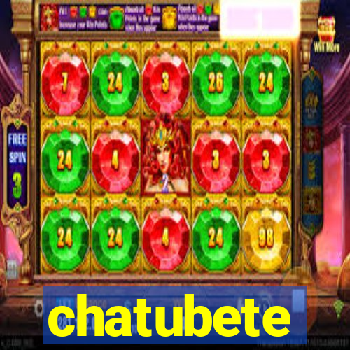 chatubete