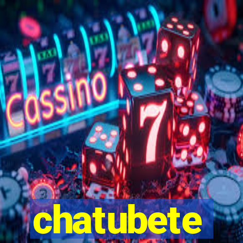 chatubete