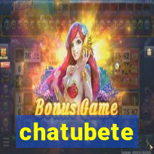 chatubete