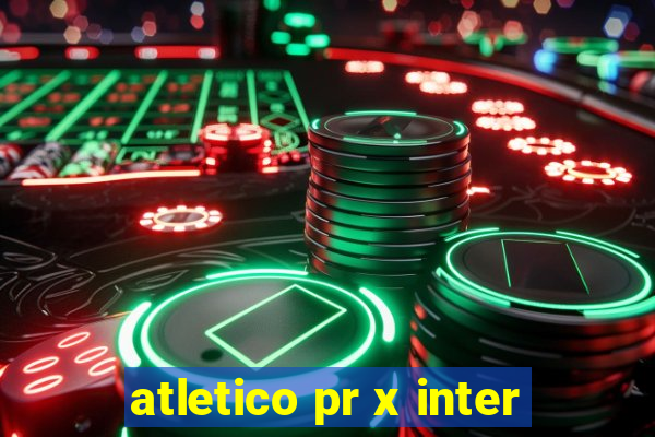 atletico pr x inter