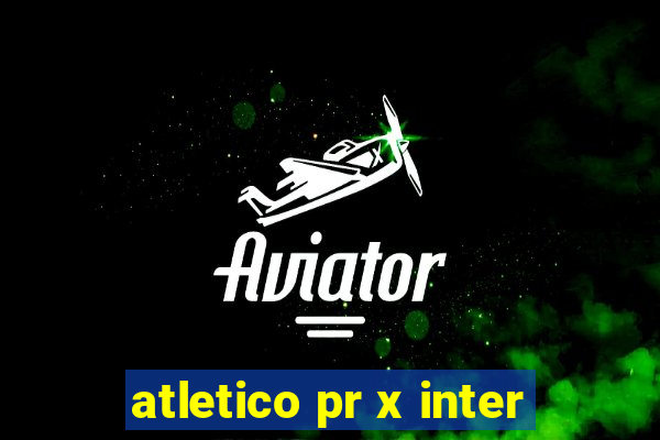 atletico pr x inter