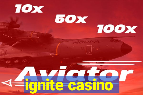 ignite casino