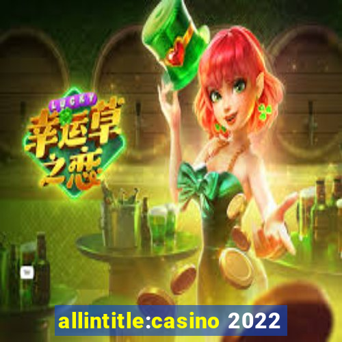 allintitle:casino 2022