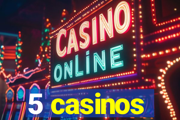 5 casinos