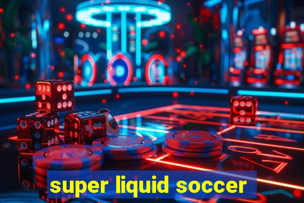 super liquid soccer