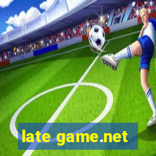 late game.net