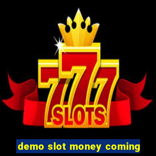 demo slot money coming