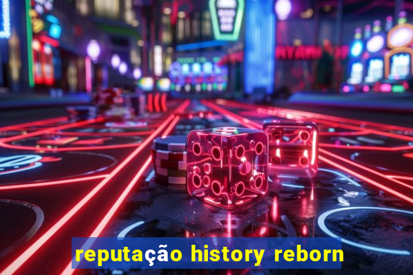 reputação history reborn