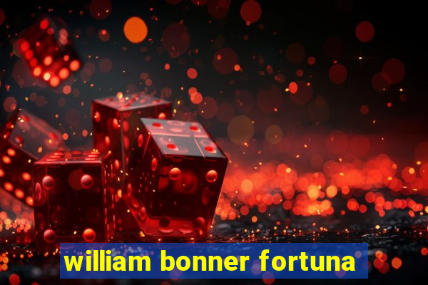 william bonner fortuna