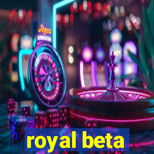 royal beta