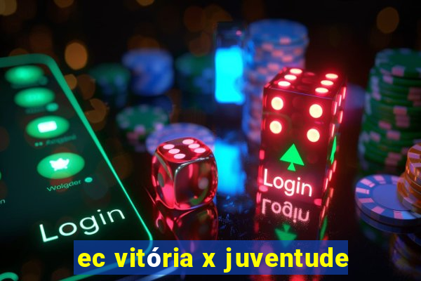 ec vitória x juventude