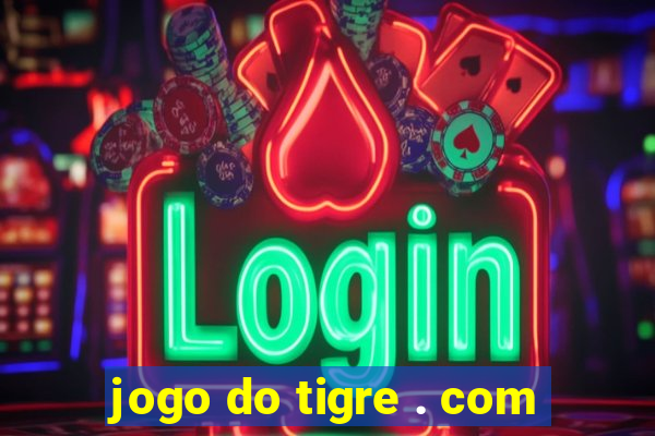 jogo do tigre . com