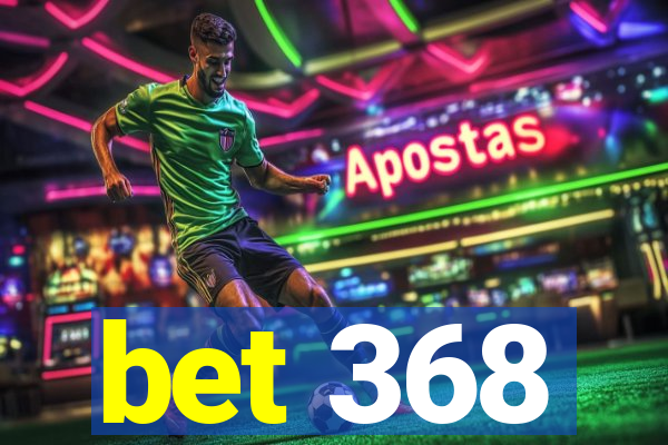 bet 368