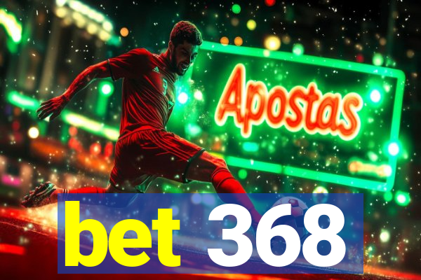 bet 368