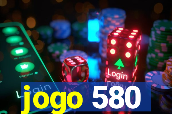 jogo 580