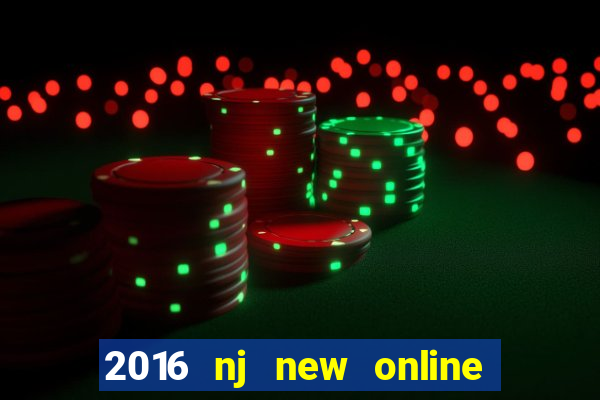 2016 nj new online casino games