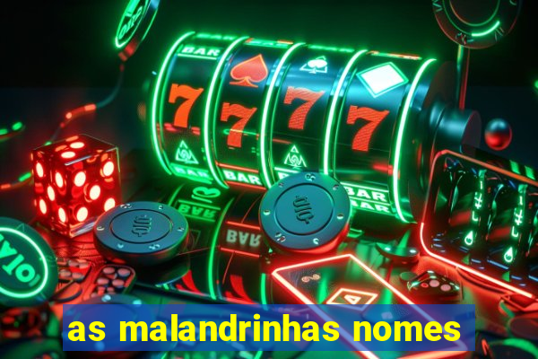 as malandrinhas nomes