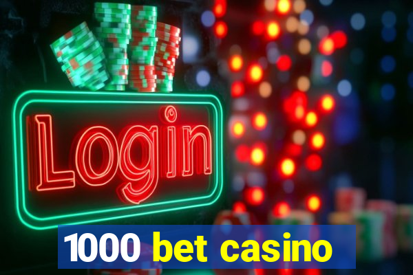 1000 bet casino