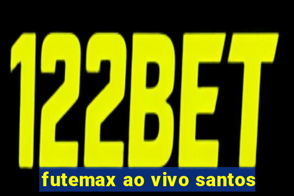 futemax ao vivo santos