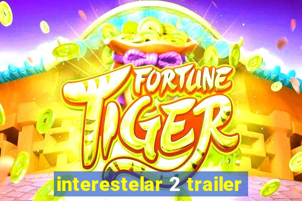 interestelar 2 trailer