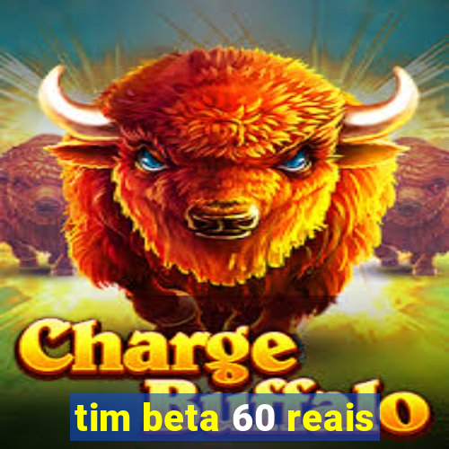 tim beta 60 reais