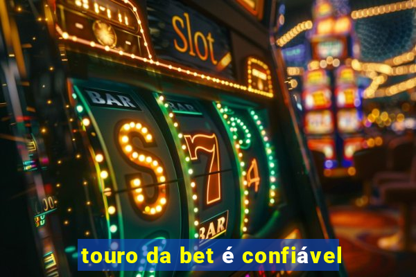 touro da bet é confiável