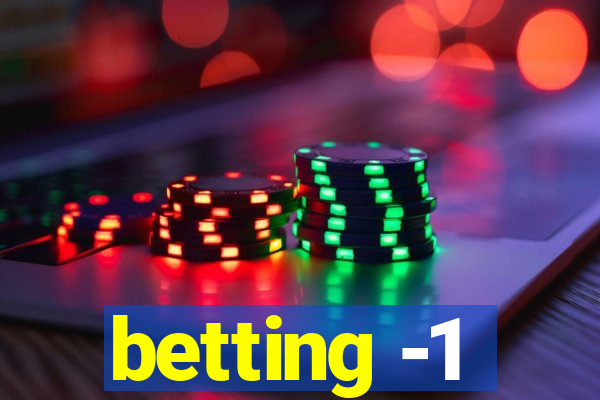 betting -1