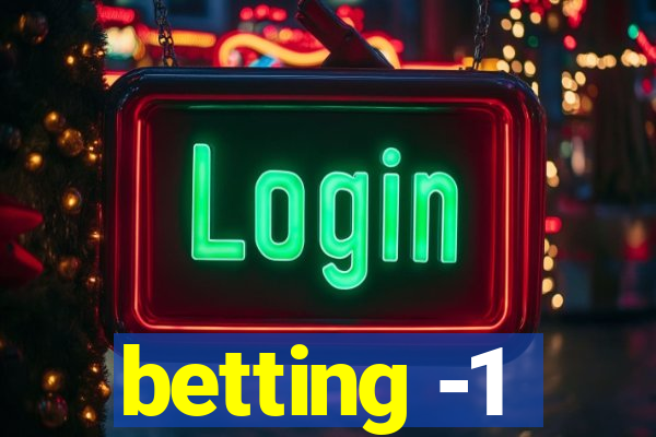 betting -1