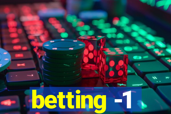 betting -1