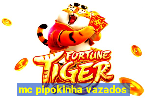 mc pipokinha vazados