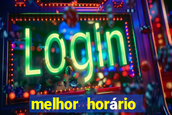 melhor horário para jogar fortune tiger de madrugada 2024