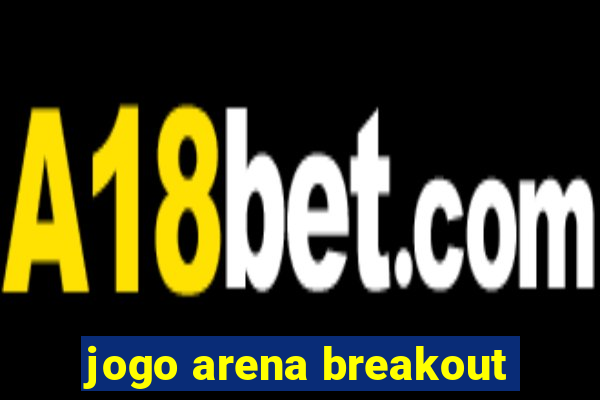 jogo arena breakout