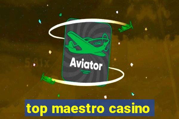 top maestro casino