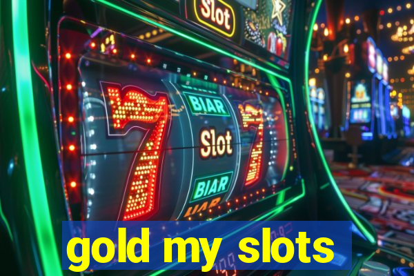 gold my slots