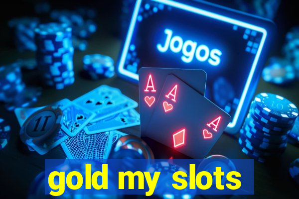 gold my slots