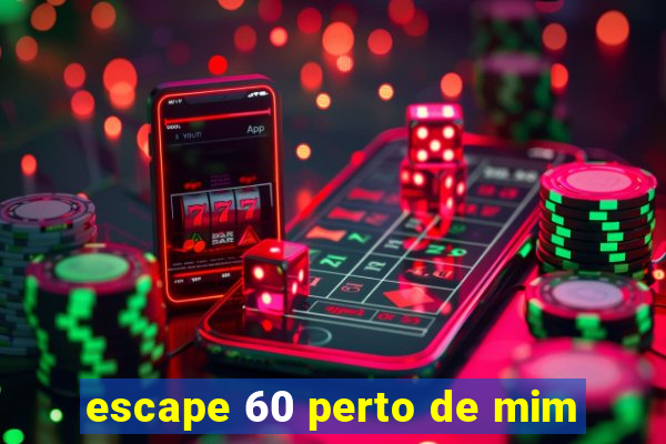 escape 60 perto de mim