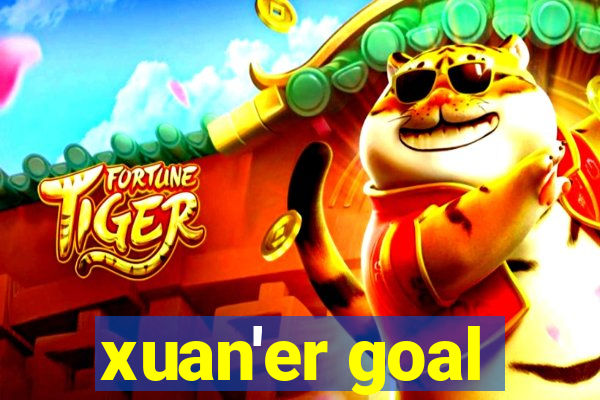 xuan'er goal