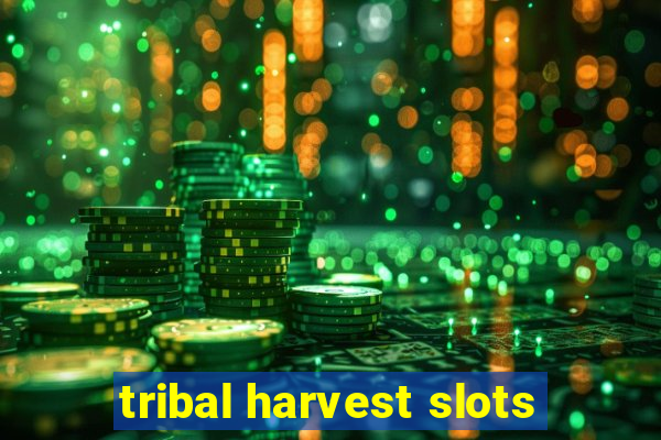 tribal harvest slots