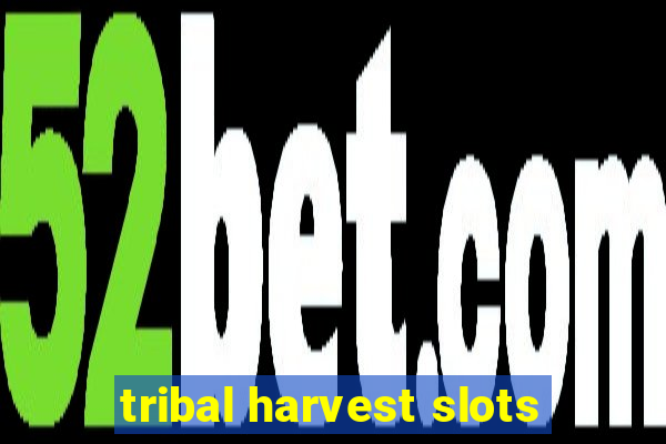 tribal harvest slots