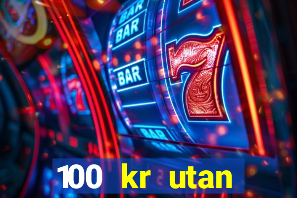 100 kr utan ins?ttning casino