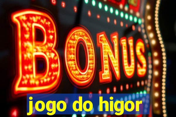 jogo do higor