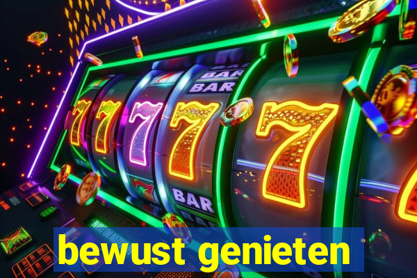 bewust genieten