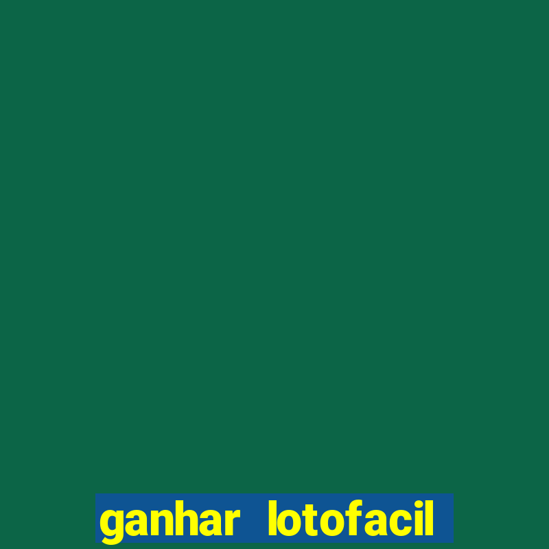 ganhar lotofacil 100 garantido