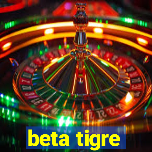 beta tigre