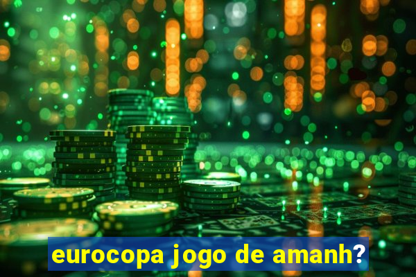 eurocopa jogo de amanh?