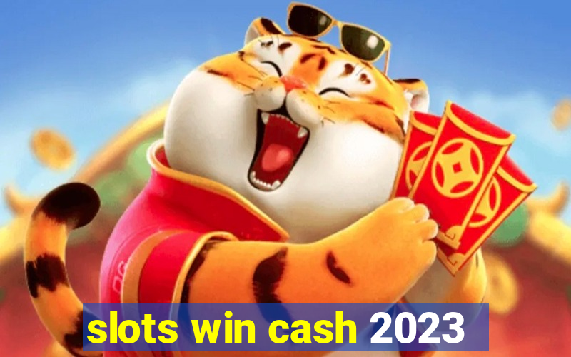 slots win cash 2023