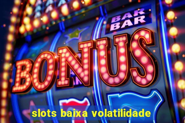 slots baixa volatilidade