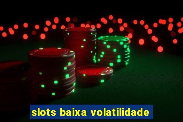 slots baixa volatilidade