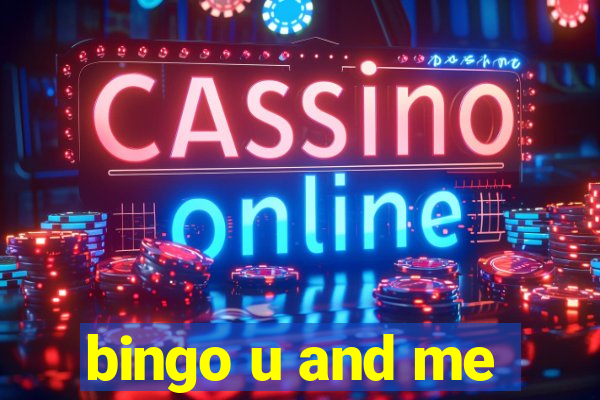 bingo u and me