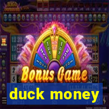 duck money